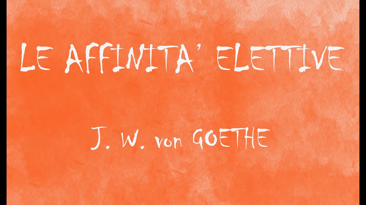 Le affinit&agrave; elettive - J. W. von Goethe - Audiolibro integrale - Parte prima