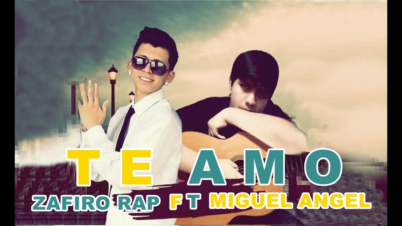 Te amo - Zafiro Rap Feat Miguel Angel ( LETRA)