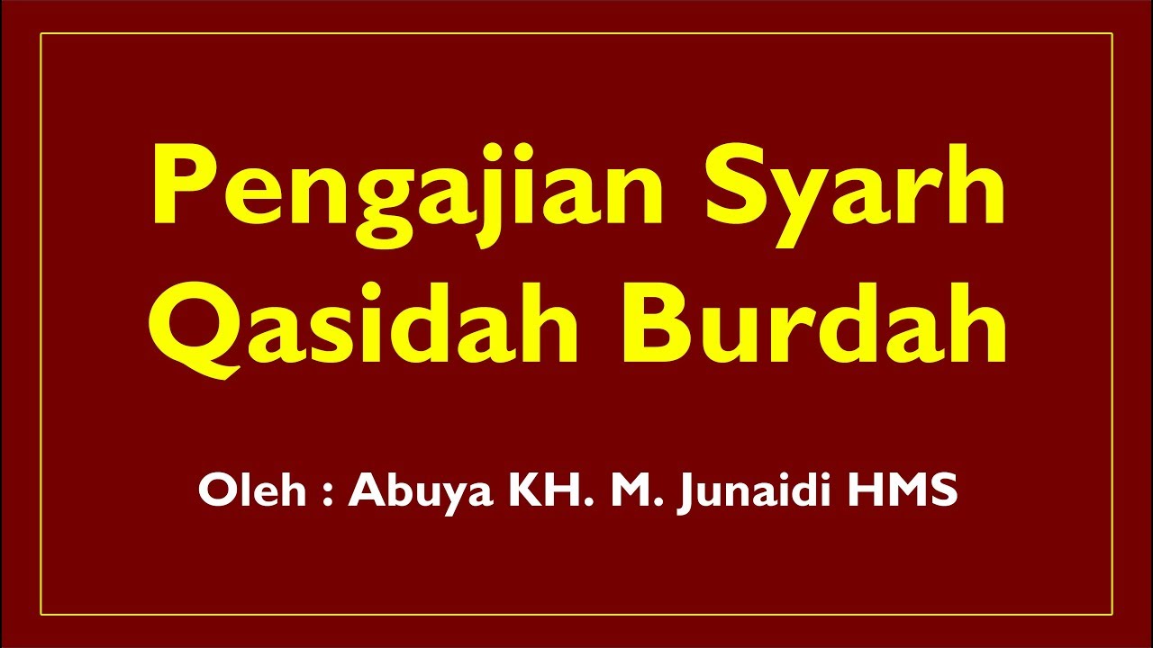 PENGAJIAN - SYARH QASIDAH BURDAH IMAM BUSHIRI RA - [20 JULI 2019]