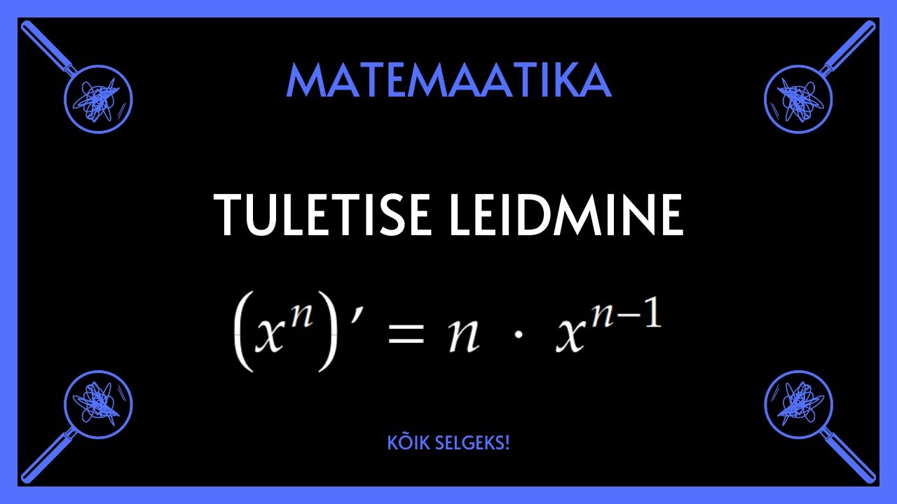 Tuletise leidmine - MATEMAATIKA - KÕIK SELGEKS!
