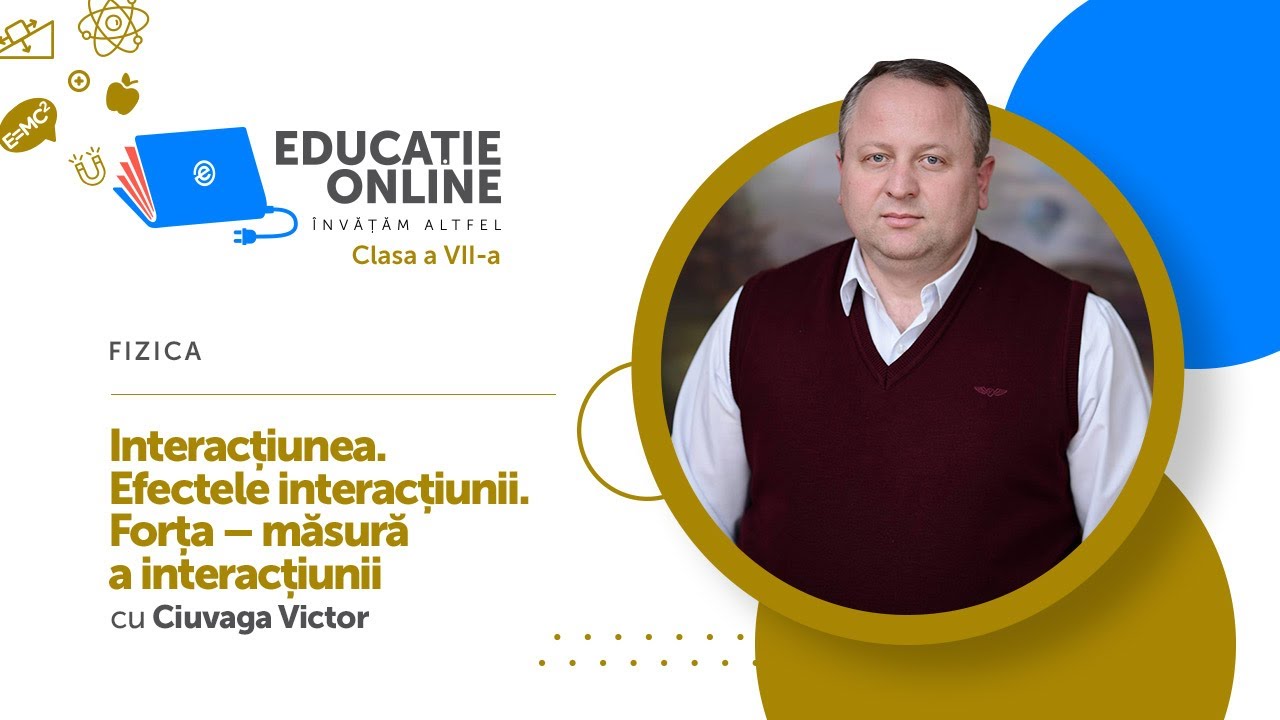 Fizica, Clasa a VII-a, Interacțiunea. Efectele interacțiunii. Forța – măsură a interacțiunii