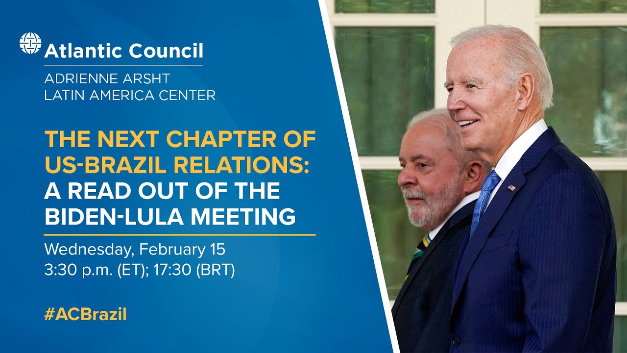 The next chapter of US-Brazil relations: A readout of the Biden-Lula meeting