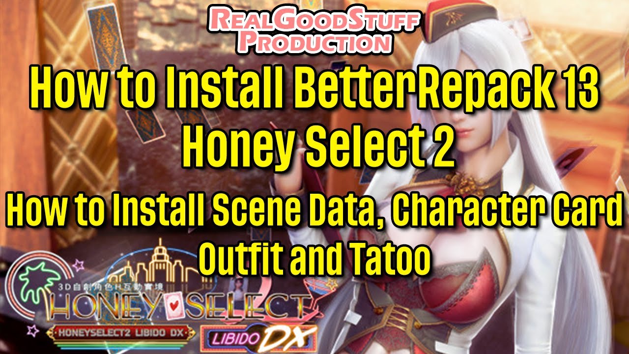 How to install Honey Select2 BetterRepack13 And How to install Scene Data - RealGoodStuff Production