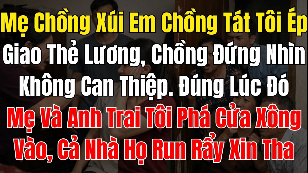Mẹ Chồng Xúi Em Chồng Tát Tôi Ép Giao Thẻ Lương, Chồng Đứng Nhìn Không Can Thiệp  Đúng Lúc Đó, Mẹ Và