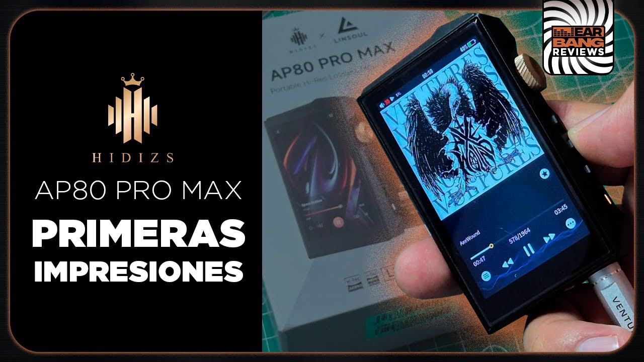 Hidizs AP80 PRO MAX - Primeras impresiones.