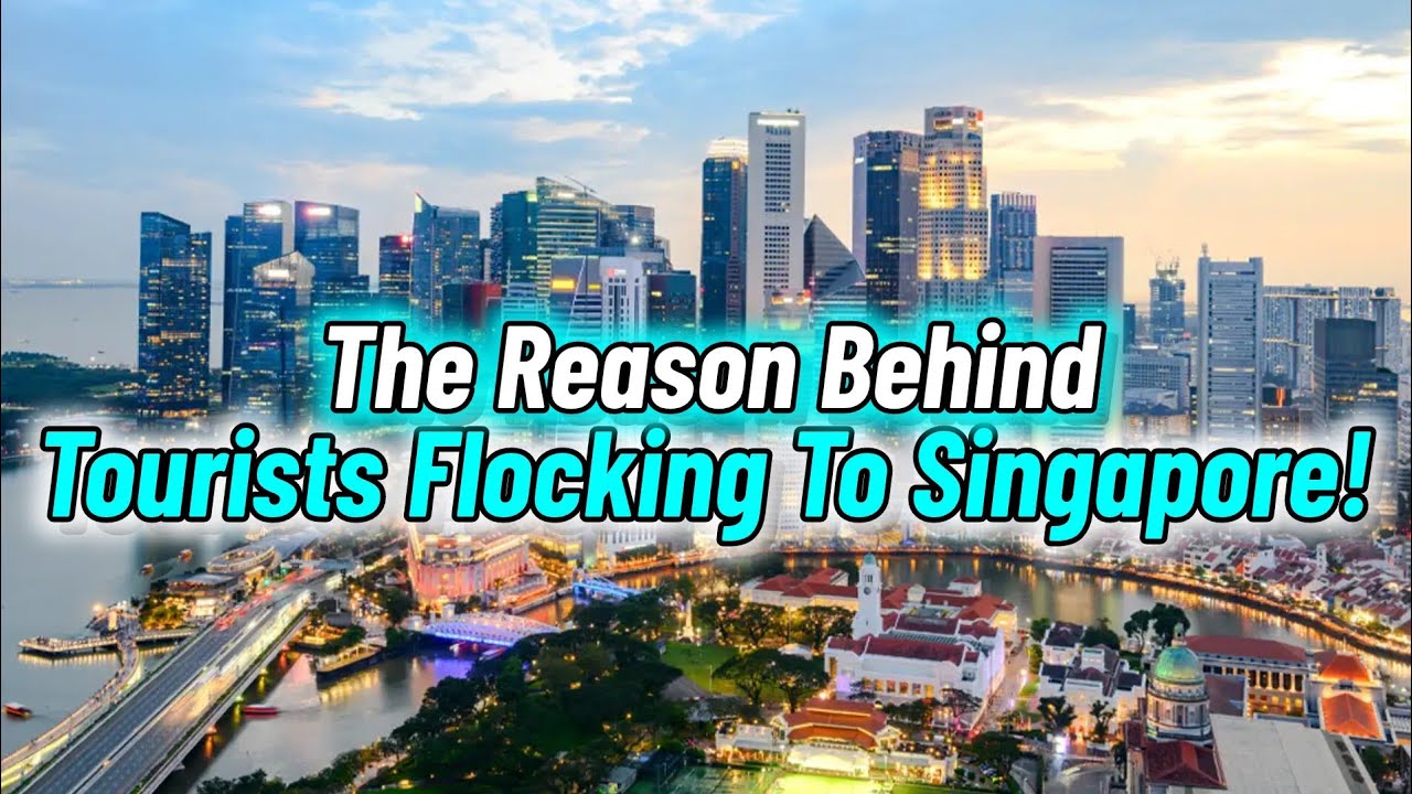 Tourists Are Flocking To Singapore? Heres Why!