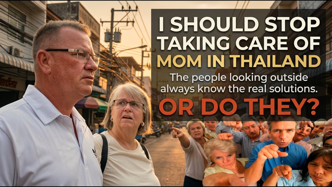 Should I Stop Taking Care Of Mom Living In Thailand. She Should do it alone says lost onlooker.