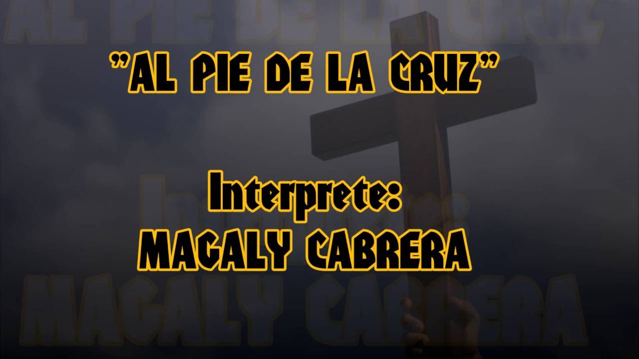 Al pie de la cruz - Magaly Cabrera HD