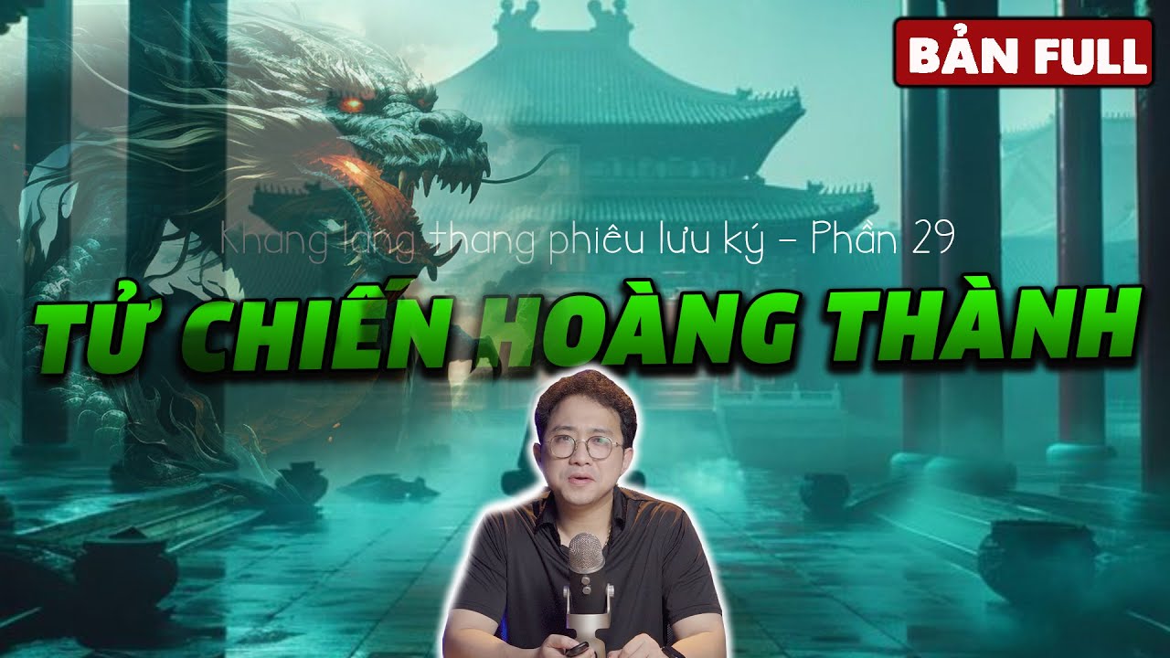 TỬ CHIẾN HOÀNG THÀNH [Bản Full] | Khang Lang Thang Phiêu Lưu Ký - Phần 29 - Truyện ma đêm muộn