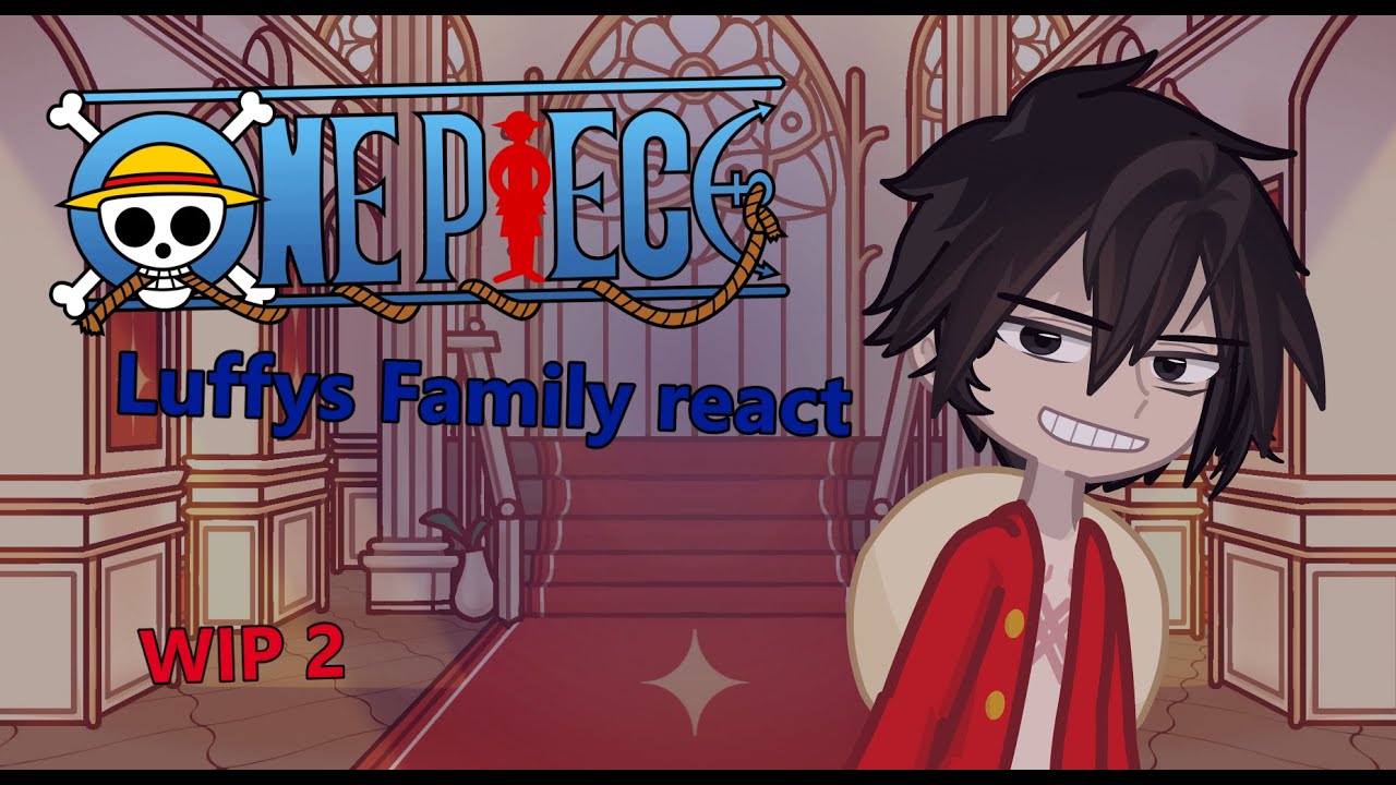 Luffys Family react // 2X // WIP2 // Part 1 // ONE PIECE // gacha reaction // one piece react