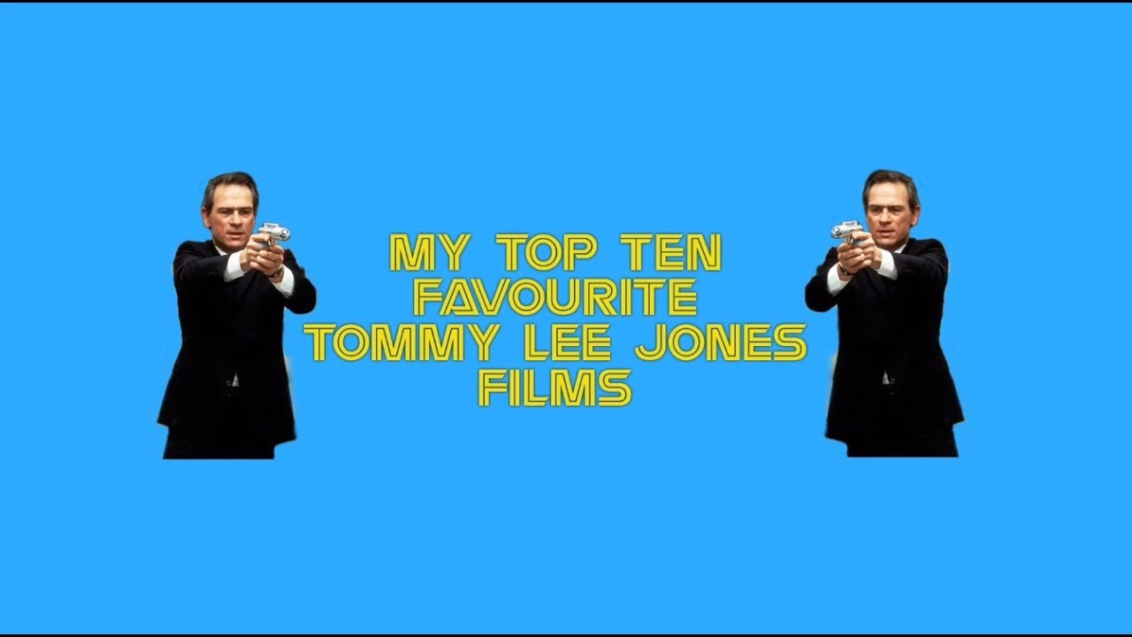 MY TOP TEN FAVOURITE TOMMY LEE JONES FILMS