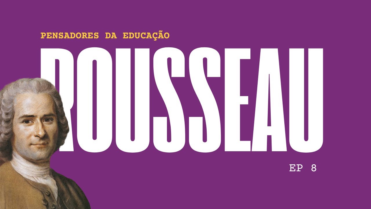 Pensadores da educação: Jean Jaques-Rousseau