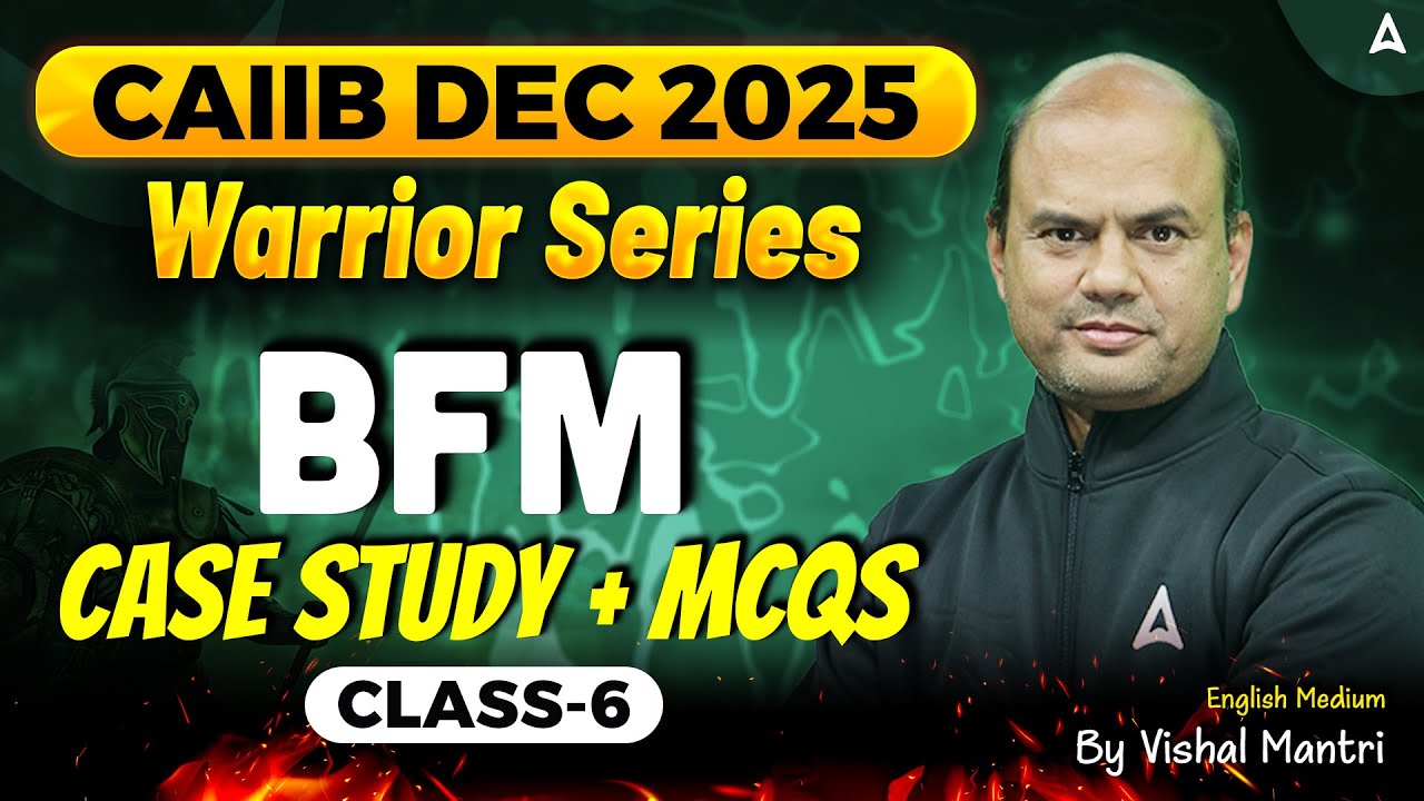 Warrior Series | CAIIB Dec 2025 | BFM | CASE Study + MCQs | Class 6 | Vishal Mantri