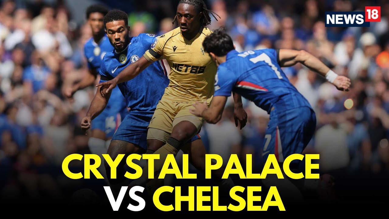 Crystal Palace vs Chelsea LIVE | Premier League LIVE | Football Match LIVE | LIVE Score | N18G