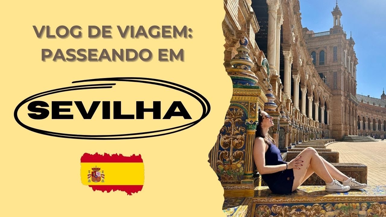 Vlog de Viagem: Passeando por Sevilha em 2024
