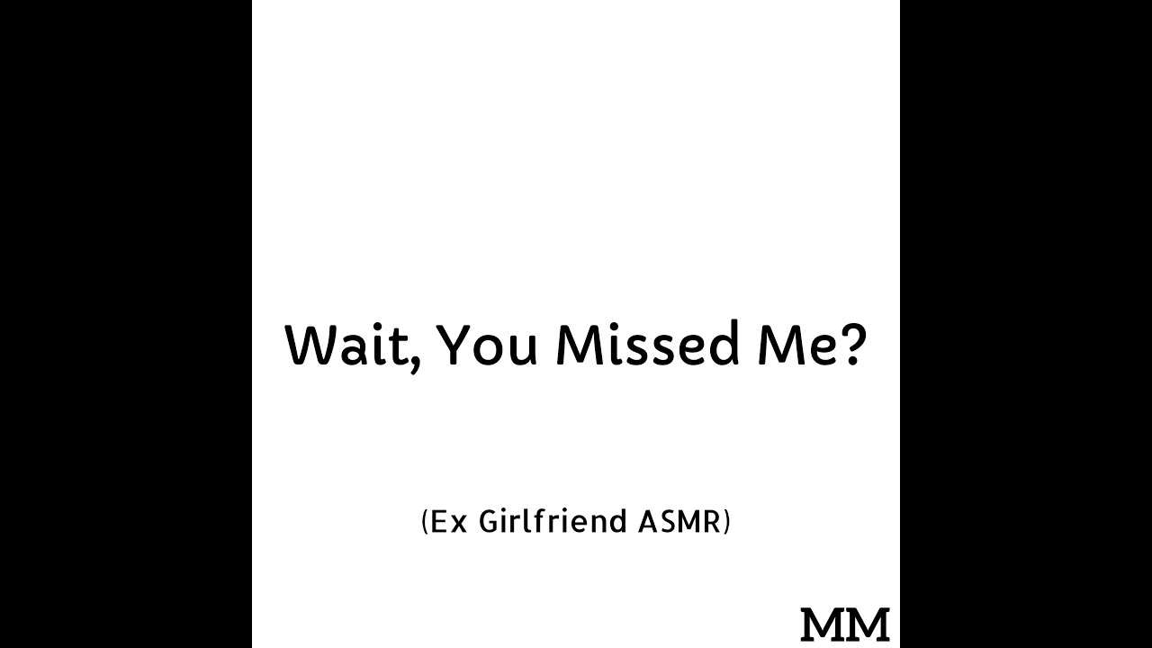 Wait, You Missed Me? (Ex Girlfriend ASMR)