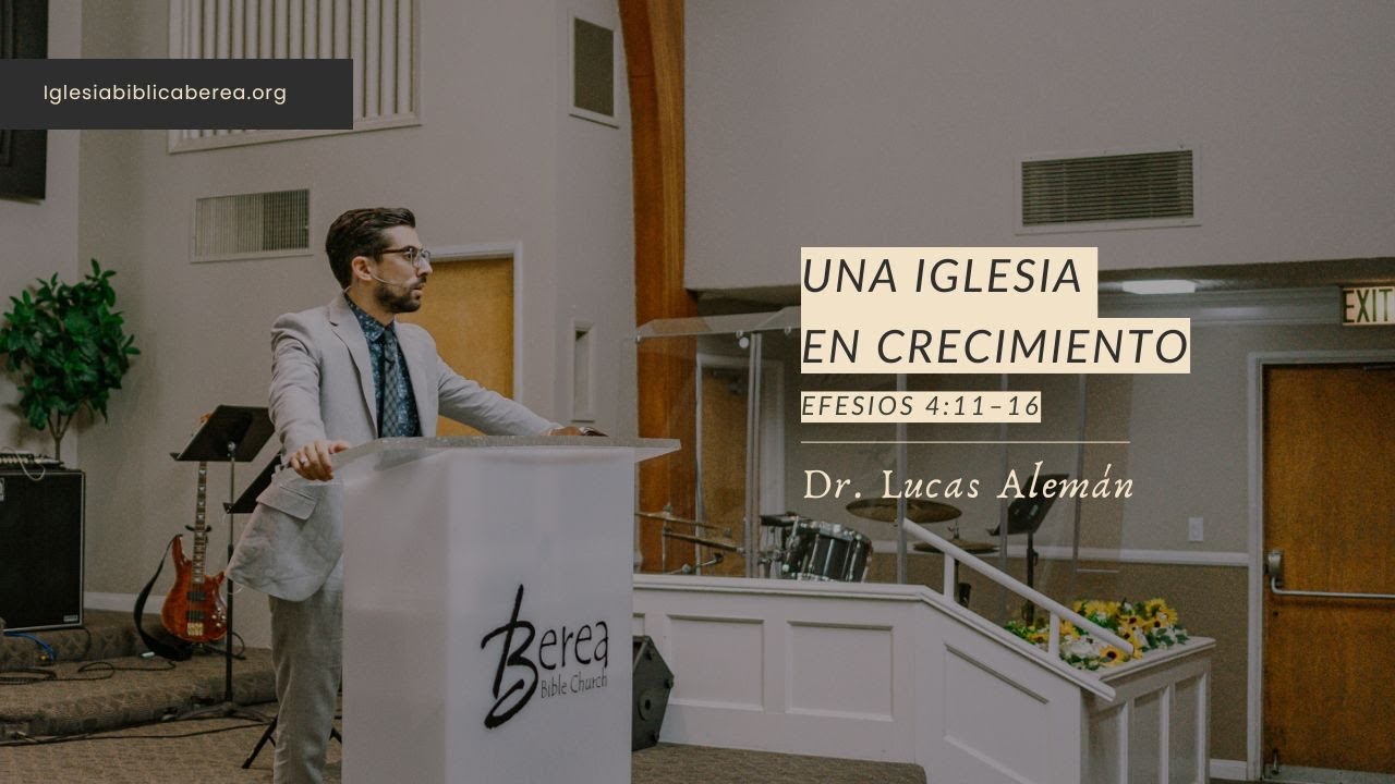 Una iglesia en crecimiento | Efesios 4:11–16 | Dr. Lucas Alemán