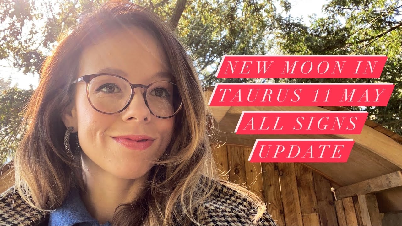 New Moon in Taurus 11 May 2021 All Signs Update