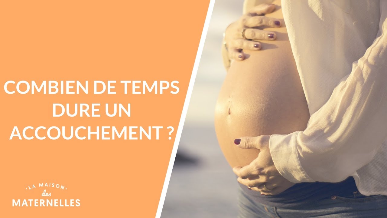 Combien de temps dure un accouchement ?  - La Maison des maternelles 