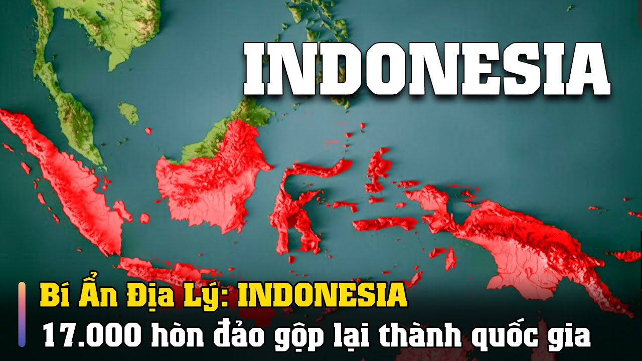 Bí Ẩn Địa Lý 17.000 hòn đảo gộp lại thành 1 quốc gia