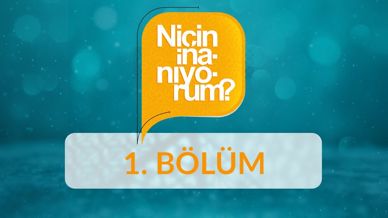 Niçin İnanıyorum? - 1.Bölüm