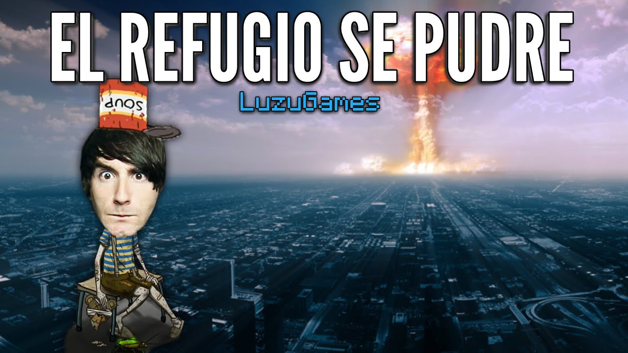 EL REFUGIO SE PUDRE - [LuzuGames]