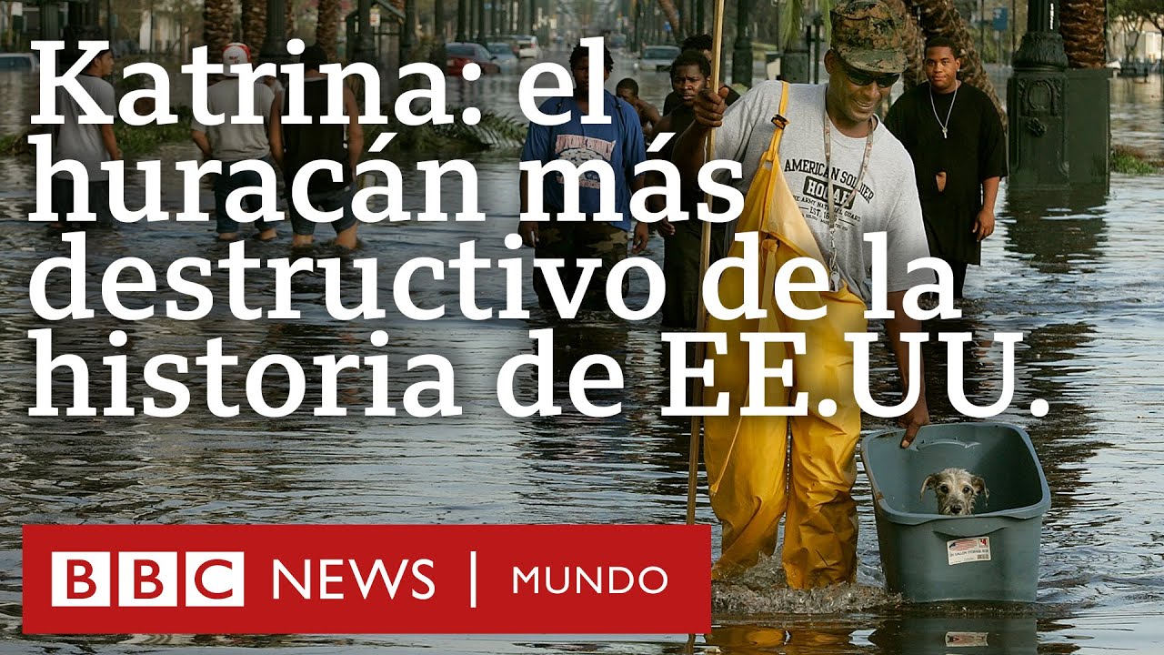 Cómo fue el huracán Katrina que arrasó Nueva Orleans, el más destructivo de la historia de EE.UU.