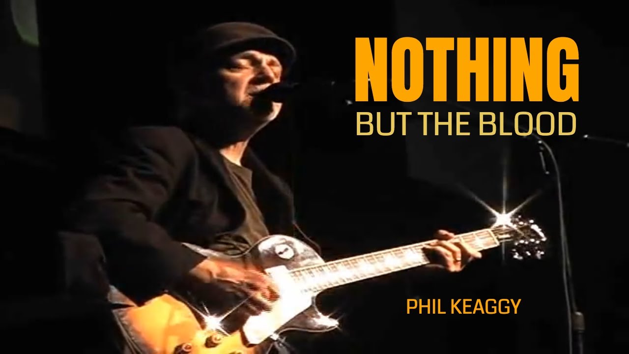 Nothing but the Blood - PHIL KEAGGY