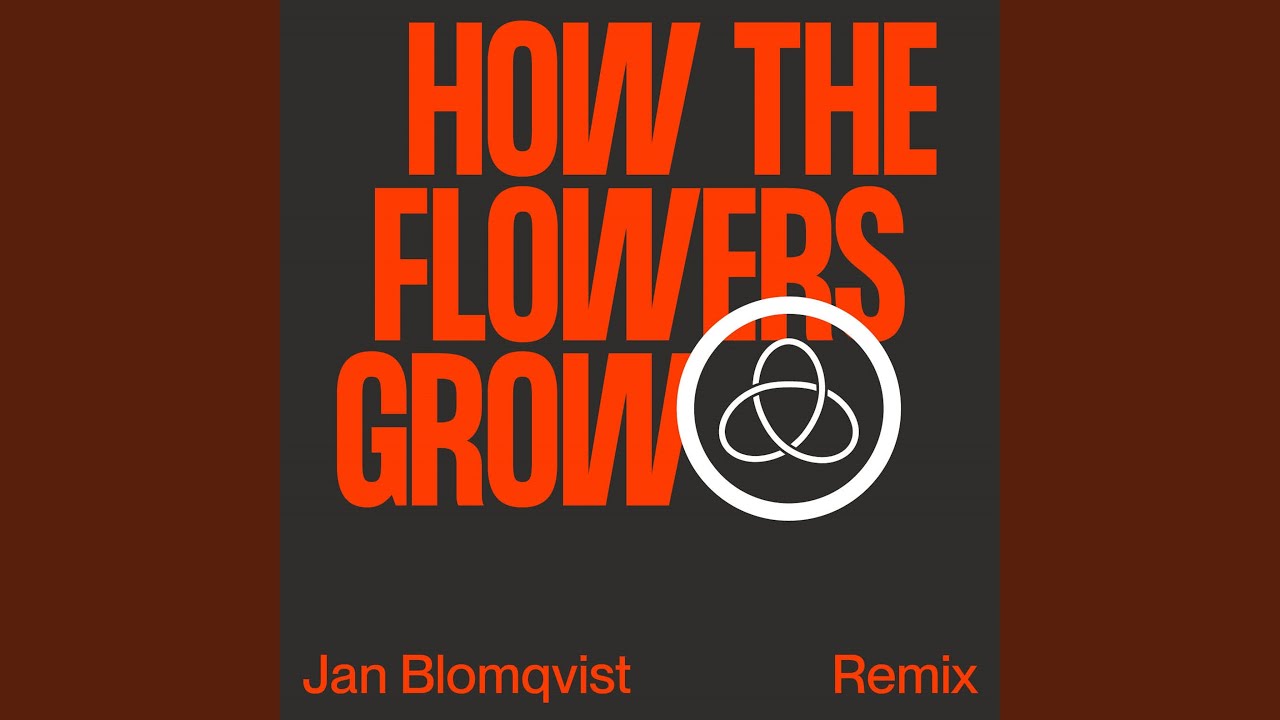 How The Flowers Grow (Jan Blomqvist Remix)
