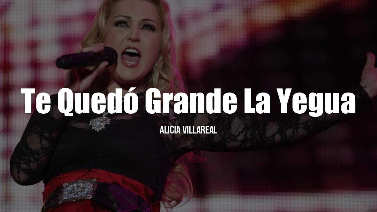 Alicia Villarreal - Te Quedó Grande La Yegua (LETRA)