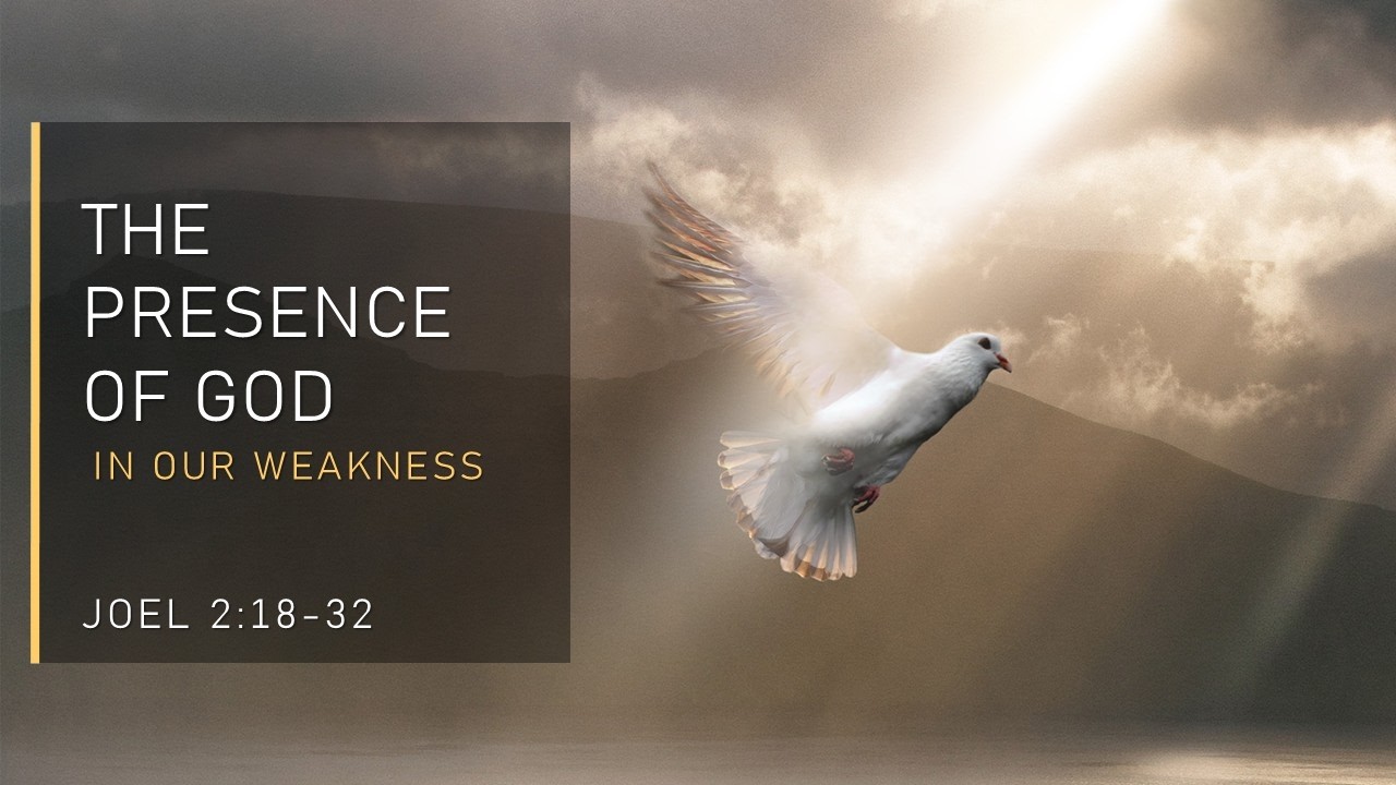 Joel 2:18-32- The Presence of God in Our Weakness // with Felix Fernandez