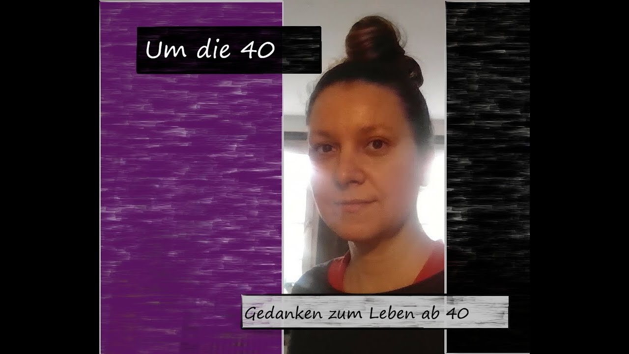 Um die 40 - Gedanken zum Leben ab 40