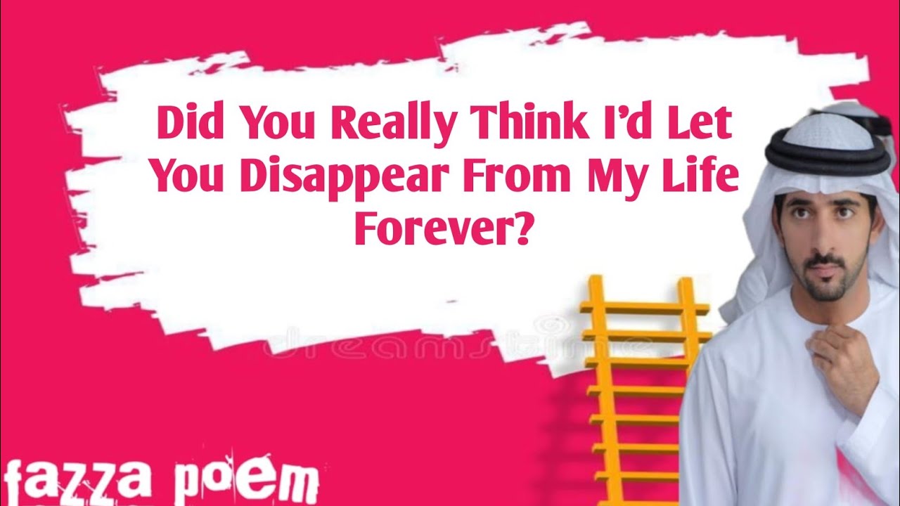 Did You Really Think I’d Let You Disappear From My Life Forever? Fazza poem Sheikh hmadan 