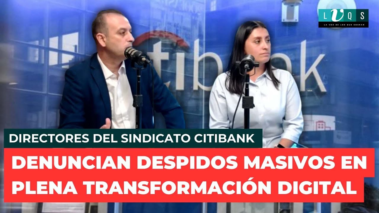 DIRECTORES DEL SINDICATO CITIBANK DENUNCIAN DESPIDOS MASIVOS EN PLENA TRANSFORMACIÓN DIGITAL