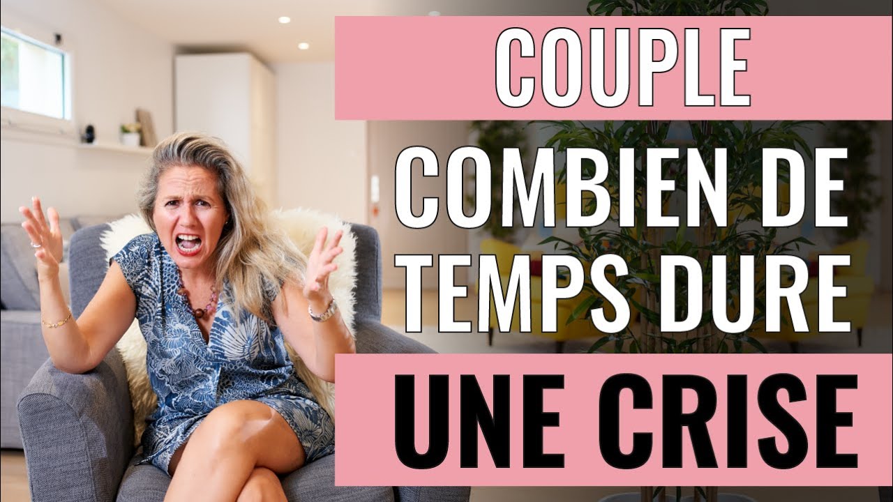 Combien de temps DURE UNE CRISE DE COUPLE et comment s'en sortir ?