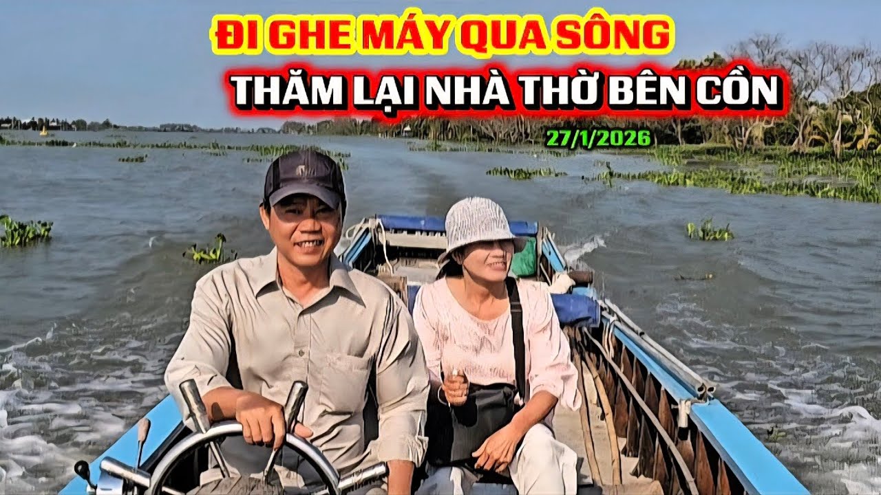 ĐI GHE MÁY QUA SÔNG THĂM LẠI NHÀ THỜ BÊN CỒN