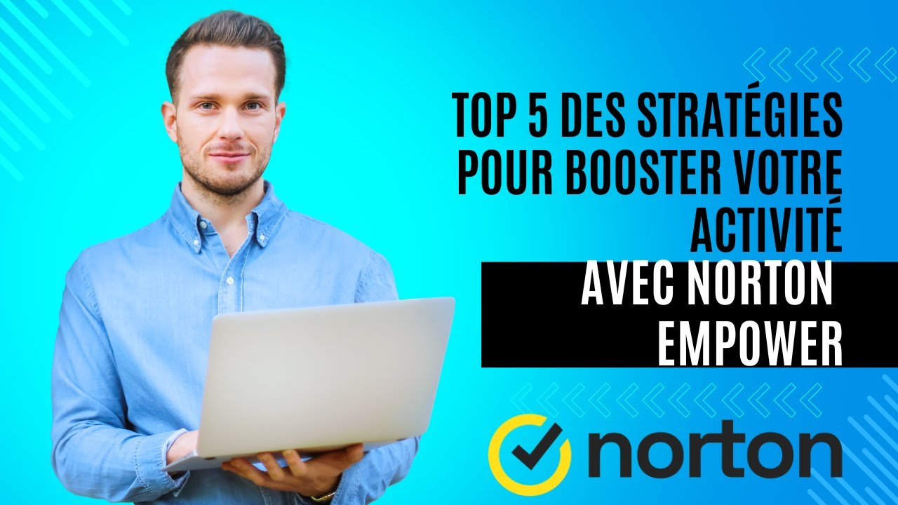 Top 5 des stratégies pour booster votre activité avec Norton Empower