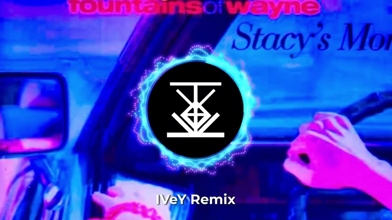 Fountains of Wayne - Stacy's Mom (IVeY Remix)