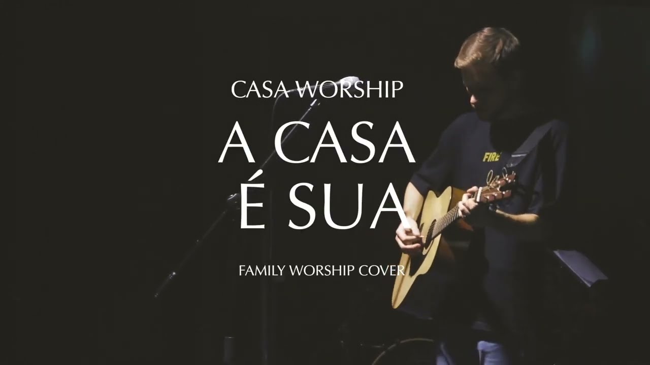A CASA &Eacute; SUA - FAMILY WORSHIP cover.
