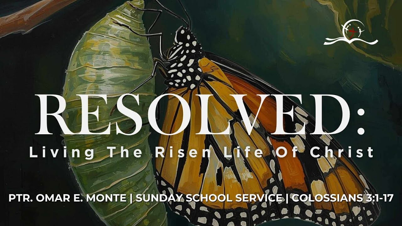 Resolved Living The Risen Life of Christ | Colossians 3:1-17 | Ptr. Omar E. Monte