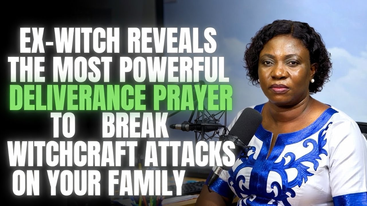 Ex-Witch EXPOSES a Powerful Deliverance Prayer Against Every Witchcraft Attack on Your Family