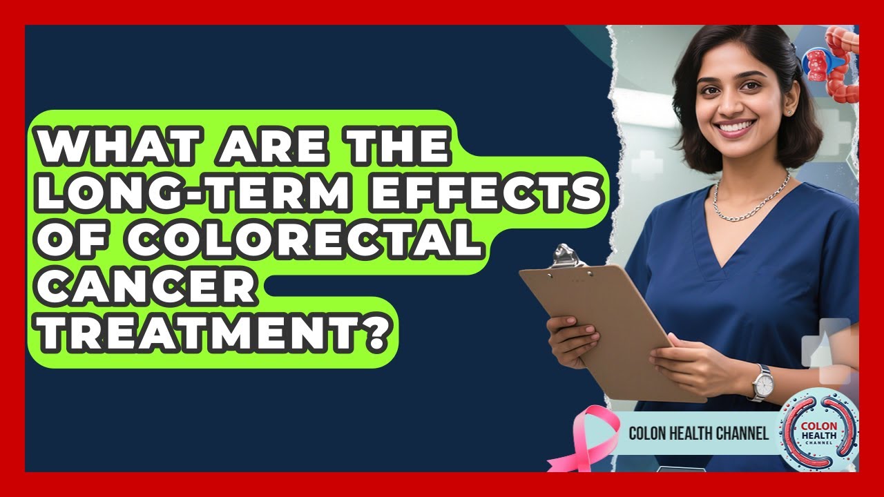 What Are the Long-Term Effects of Colorectal Cancer Treatment? | Colon Health Channel