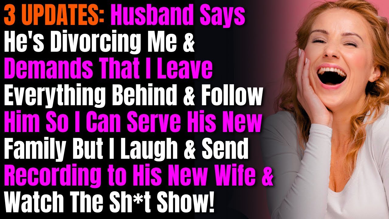 3 UPDATES: Husband Says He's Divorcing Me & Demands That I Leave Everything Behind & Follow Him