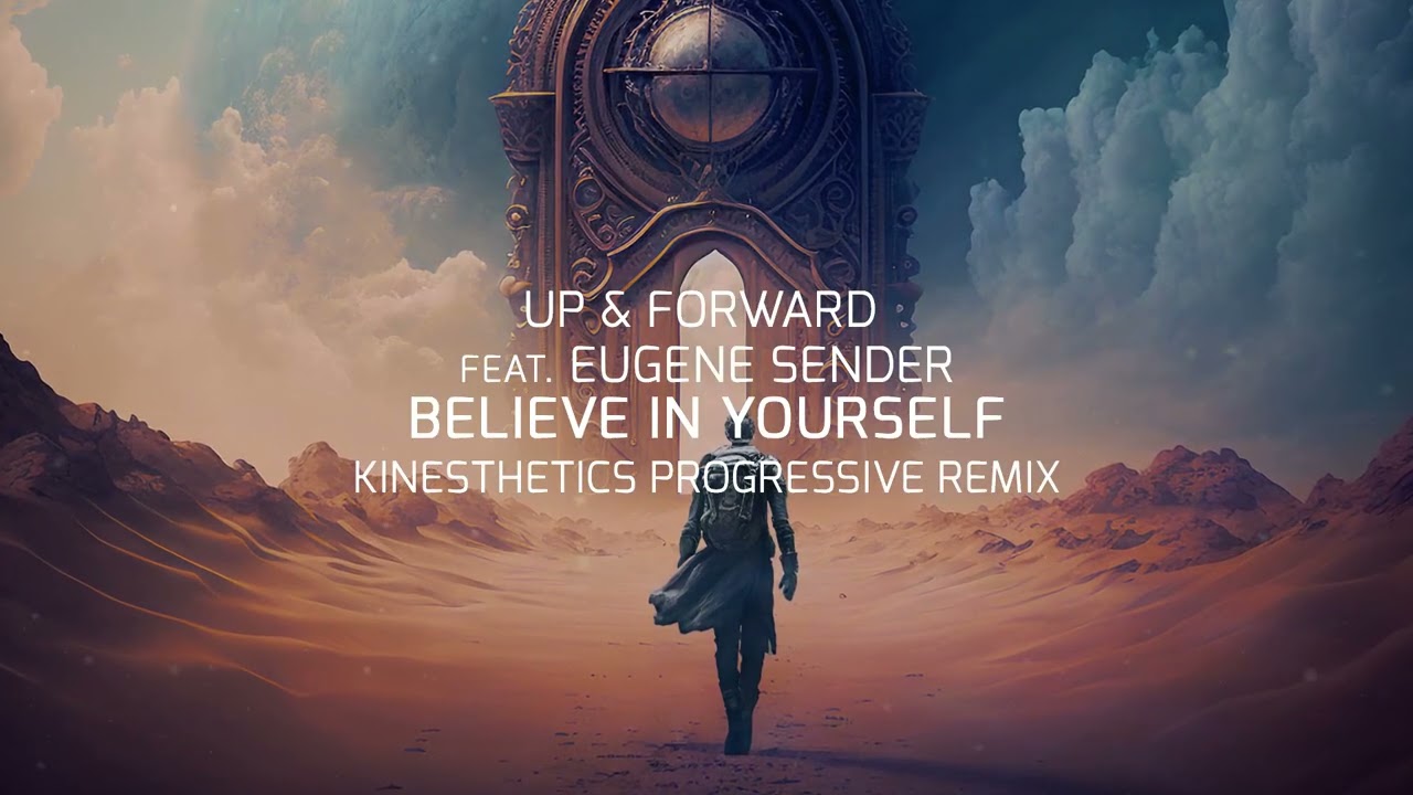 Up & Forward feat. Eugene Sender – Believe In Yourself (Kinesthetics Progressive Remix)
