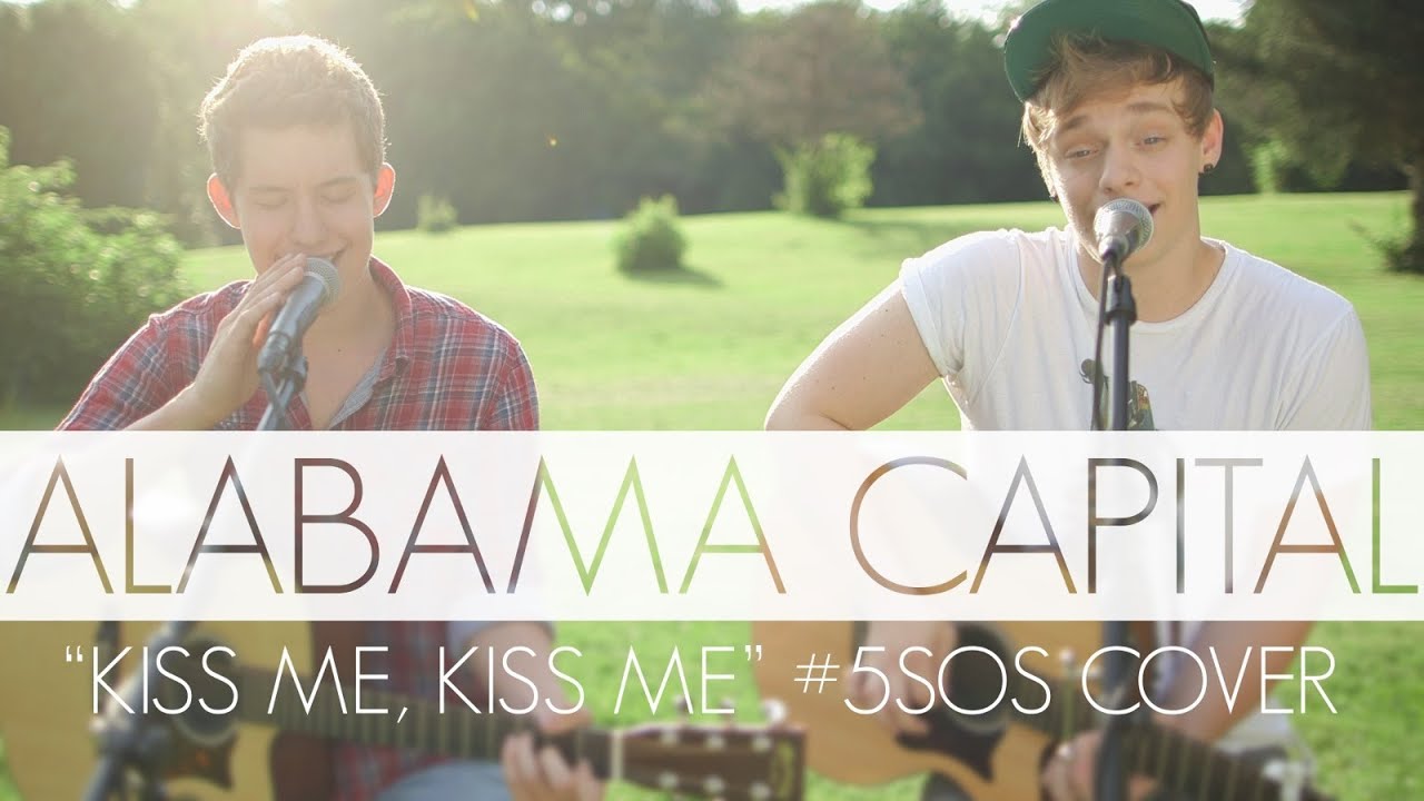 5 Seconds of Summer - Kiss Me, Kiss Me/ Ed Sheeran - Kiss Me Mashup by Alabama Capital