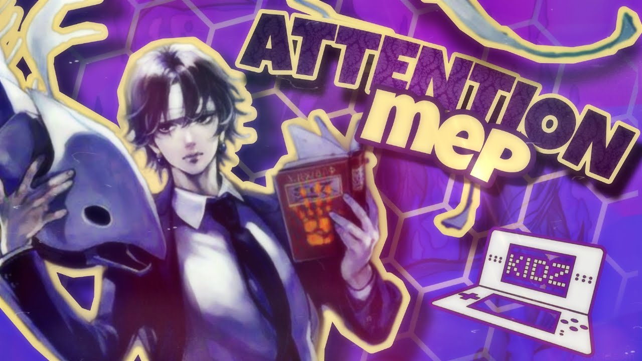 [ᴷ ᴵ ᴰ ᶻ] Attention {MEP}
