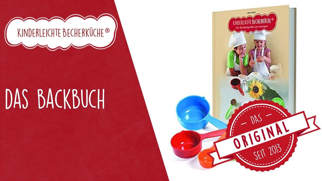 Das Backbuch f&uuml;r Kinder mit einfachen Rezepten - Kinderleichte Becherk&uuml;che
