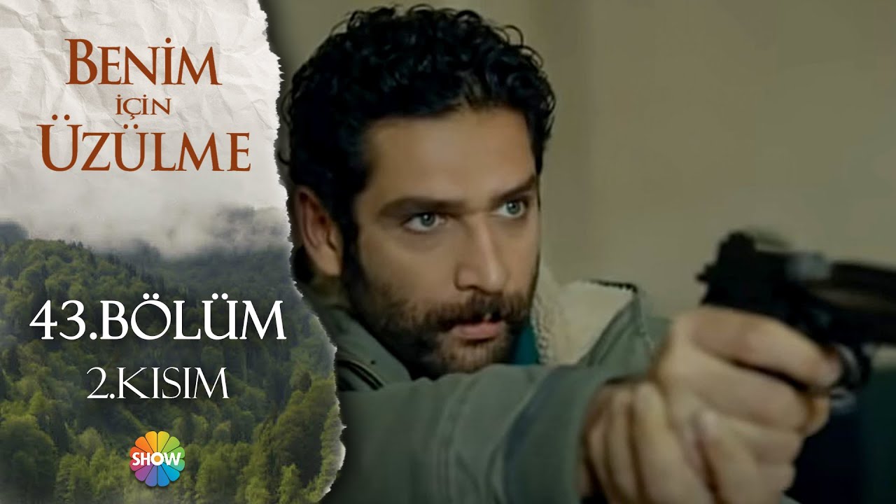 Benim İçin Üzülme 43.Bölüm 2.Kısım