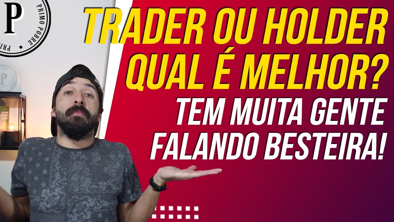 TRADER OU HOLDER - QUAL &Eacute; O MELHOR? QUAL GANHA MAIS? QUAL &Eacute; A DIFEREN&Ccedil;A?