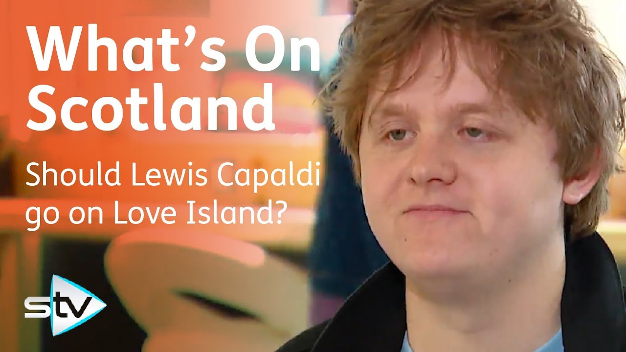 Lewis Capaldi Reacts To Fans Requests For Love Island Appearance | What's On Scotland